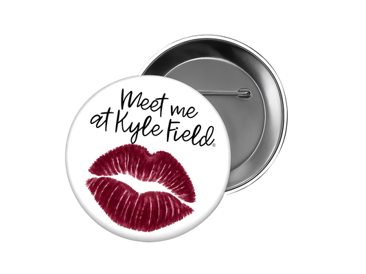 Texas A&M - Meet me at Kyla Field Kiss Button